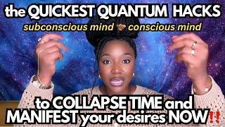 the QUICKEST QUANTUM HACKS to COLLAPSE TIME and MANIFEST your desires NOW!