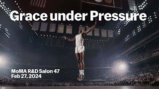 Grace under Pressure | MoMA R&D Salon 47 | MoMA LIVE