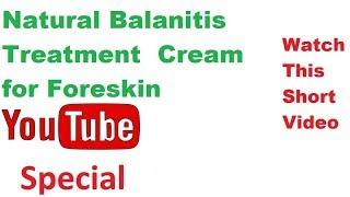 Natural Balanitis Treatment Cream for Foreskin -Phimosis, Yeast Infection, Circumcision Infections
