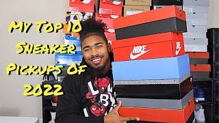 My Top 10 Sneaker Pickups 2022!!