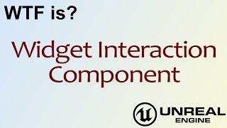 WTF Is? Widget Interaction Component in Unreal Engine 4 ( UE4 )