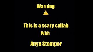 WARNING ️ THIS IS A SCARY COLLAB WITH ANYA STAMPER