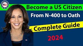 Become an American Citizen 2024- COMPLETE Guide N400 Application