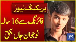 16 Year Old Youth Died in the Firing | Breaking News | Dawn News