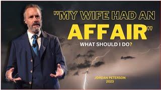 Jordan Peterson- "I Discovered My Wife Had an Affair" How do I navigate this?