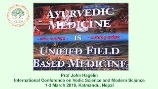 Ayurveda is Unified Field Based Medicine (Prof John Hagelin)