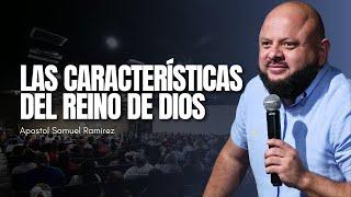 LAS CARACTERÍSTICAS DEL REINO DE DIOS | Apostol Samuel Ramirez