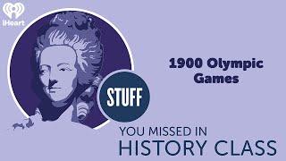 SYMHC Classics: 1900 Olympic Games | STUFF YOU MISSED IN HISTORY CLASS