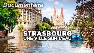 Strasbourg, une ville sur l'eau - Des Racines et des Ailes - Documentaire complet