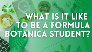 What is it like to be a Formula Botanica student?