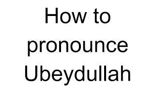 How to Pronounce Ubeydullah (Turkish)