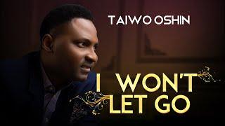 Taiwo Oshin - I WON’T LET GO (Official Video)