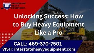 Unlocking Success: How to Buy Heavy Equipment Like a Pro