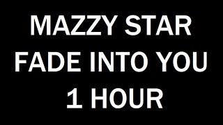 Mazzy Star - Fade Into You 1 HOUR