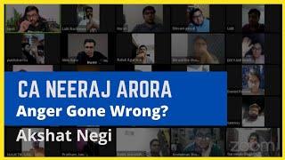 CA Neeraj Arora's anger Gone Wrong| Talks about Akshat Negi| Am I leaving CA?