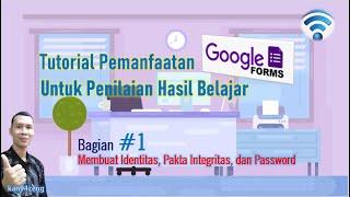 Tutorial Google Forms Untuk Penilaian (Bagian #1) Membuat Identitas, Pakta Integritas dan Password