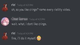 oh, so you like cringe? name every rielitty video.