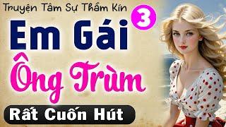 [Tập 3] EM GÁI ÔNG TRÙM - Truyện Tâm Sự Thầm Kín Việt Nam || MC Thùy Mai kể cực cuốn