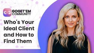 Who is Your Ideal Client and How to Find Them w/ Gogo Bethke | GoGet'Em Community