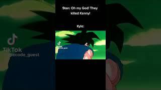 Kyle when Kenny gets killed by random unknown person.