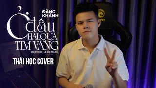 Ở ĐÂU HAI QUẢ TIM VÀNG - ĐẶNG KHÁNH x LÊ CHÍ TRUNG || THÁI HỌC (COVER) || người ta có vẻ nói dối ...