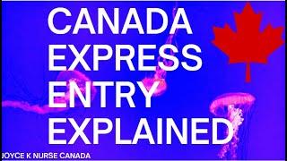 CANADA EXPRESS ENTRY EXPLAINED (Joyce K Nurse Canada express entry.)