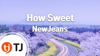 [TJ노래방] How Sweet - NewJeans / TJ Karaoke