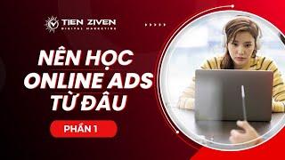 Nên học Online Ads từ đâu? Phần 1