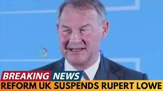 BREAKING NEWS: RUPERT LOWE SUSPENDED BY REFORM UK