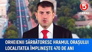 Orheienii sărbătoresc hramul orașului localitatea împlinește 470 de ani