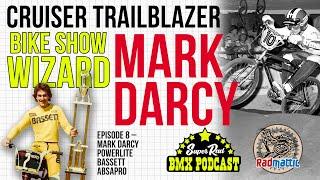 BMX Show Bike Wizard & BMX Cruiser Legend Mark Darcy | Super Rad BMX Podcast Episode 8