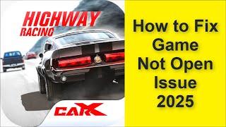 How to Fix CarX Highway Racing Game Not Open Problem 2025