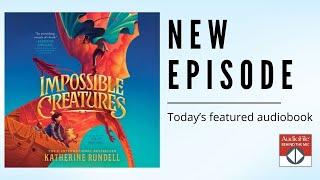 IMPOSSIBLE CREATURES by Katherine Rundell, read by Samuel West