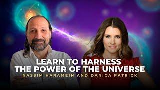 Learn To Harness The Power Of The Universe｜ Danica Patrick and Nassim Haramein