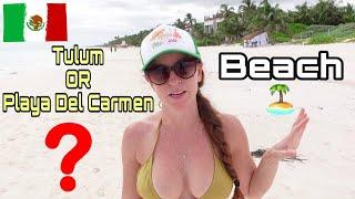 Tulum or Playa Del Carmen BEACH? 