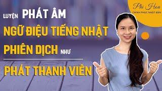 LUYỆN PHÁT ÂM, NGỮ ĐIỆU TIẾNG NHẬT ĐỂ NÓI TIẾNG NHẬT - PHIÊN DỊCH TIẾNG NHẬT CHUẨN VÀ HAY | Phi Hoa