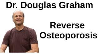 The Role of Diet and Exercise in Reversing Osteoporosis -- Dr Douglas Graham