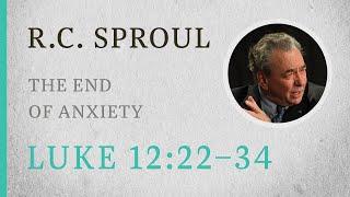 The End of Anxiety (Luke 12:22-34) — A Sermon by R.C. Sproul