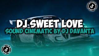 DJ CAMPURAN VIRAL TIKTOK TERBARU 2024 || DJ SWEET LOVE MELODY KANE SOUND CINEMATIC DJ DAVANTA