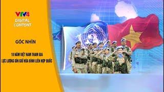 10 năm Việt Nam tham gia Lực lượng Gìn giữ Hòa bình Liên Hợp Quốc | VTV4