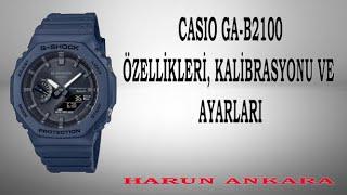 CASIO GA-B2100 ÖZELLİKLERİ KALİBRASYON VE AYARLARI