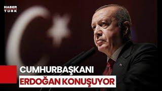 #CANLI - Cumhurbaşkanı Erdoğan Konuşuyor