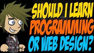 Should I Learn Programming or Web Design?