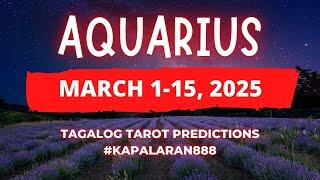 OPORTUNIDAD NA WAG MONG PALAMPASIN️ AQUARIUS MARCH 1-15, 2025 Tagalog Tarot PREDICTION#KAPALARAN888