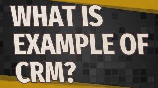 What is example of CRM?