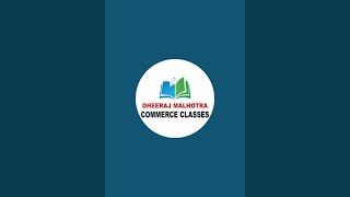 DHEERAJ MALHOTRA COMMERCE CLASSES is live