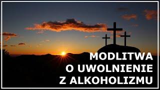 MODLITWA O UWOLNIENIE I UZDROWIENIE Z ALKOHOLIZMU | Modlitwa alkoholika | Modlitwa za alkoholika