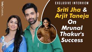 Arjit Taneja Aur Sriti Jha Ne Ex Co-Star Mrunal Thakur Ke Success Par Kiya React | Exclusive