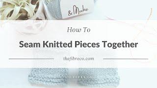 How to Seam Knitted Pieces Together Video Tutorial | The Fibre Co.