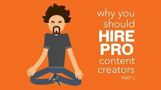 Why You Should Hire Professional Content Creators - Part 5: Conclusion